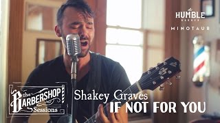 Shakey Graves - &quot;If Not For You&quot; // The Barbershop Sessions