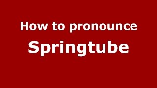 How to pronounce Springtube