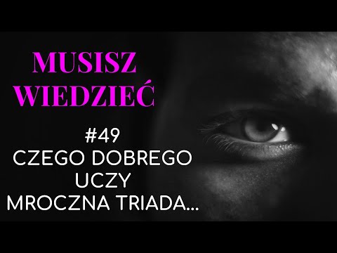 Musisz wiedzieć || #49 Czego uczy mroczna triada