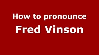 How to pronounce Fred Vinson