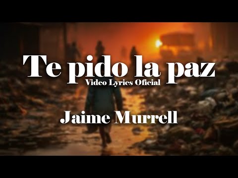 Te Pido La Paz (Video Lyric) - Jaime Murrell #Peace #Paz #JaimeMurrell #TePidoLaPaz #Lyrics