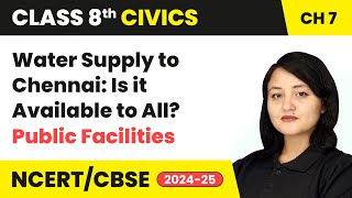 Water Supply to Chennai: Is it Available to All? - Public Facilities | Class 8 Civics Ch 7 | CBSE