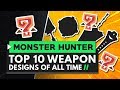 Monster Hunter | TOP 10 Weapon Designs of All Time!
