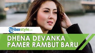 Dhena Devanka Pamer Rambut Baru, Pertanda Sudah Move On dari Perseteruan dengan Jonathan Frizzy?