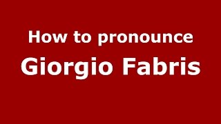 How to pronounce Giorgio Fabris