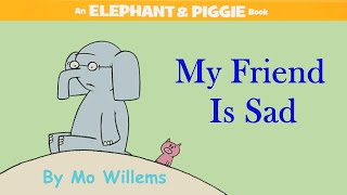 My Friend Is Sad by Mo Willems | An Elephant & Piggie Read Aloud