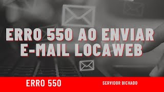 Erro 550 no e-mail - locaweb, hostgator, uolhost não enviam