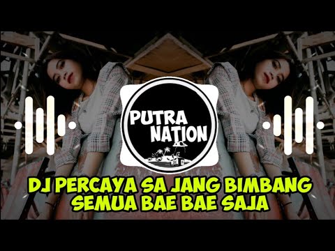 DJ PERCAYA SA JANG BIMBANG SEMUA BAE BAE SAJA TIKTOK REMIX