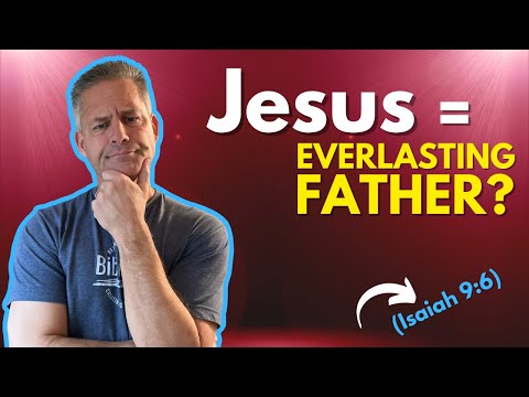 Why Does Isaiah 9:6 Refer to Jesus as Everlasting Father?