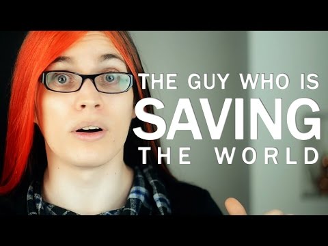 The guy who is saving the world.