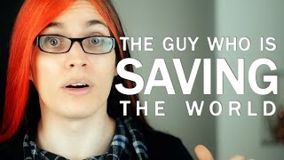 The guy who is saving the world.