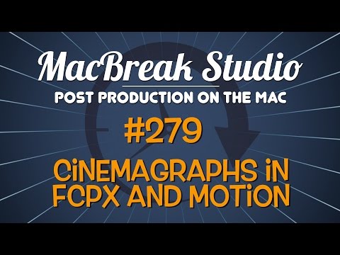 MacBreak Studio Ep. 279 - Cinemagraphs in FCP X and Motion