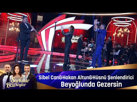 Sibel Can & Hakan Altun & Hüsnü Şenlendirici - BEYOĞLUNDA GEZERSİN