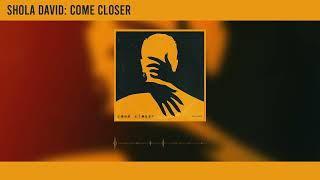 Shola David - Come Closer (Official Audio)