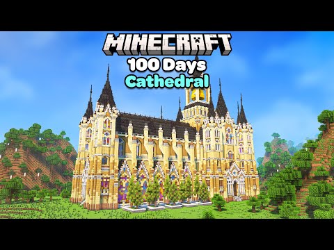 I Spent 100 Days Building a Huge Cathedral in Minecraft
