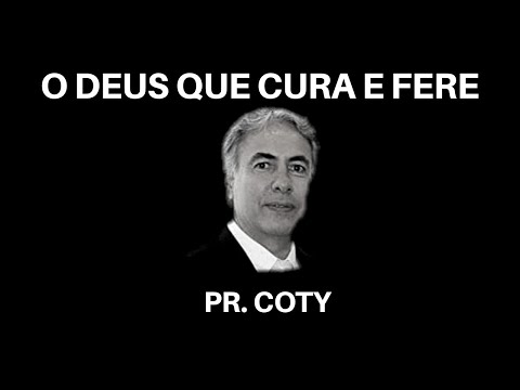 O DEUS QUE CURA E FERE - Pr. Coty