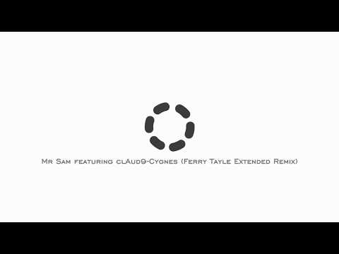 Mr Sam featuring clAud9-Cygnes (Ferry Tayle Extended Remix)