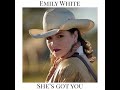 Emily White- She's Got You