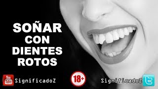 Significado de SOÑAR CON DIENTES ROTOS 🔞 ¿Que Significa