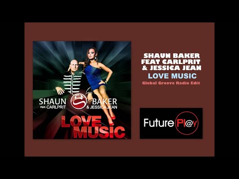 Shaun Baker feat.Carlprit & Jessica Jean - Love Music (Global Groove Radio Edit)