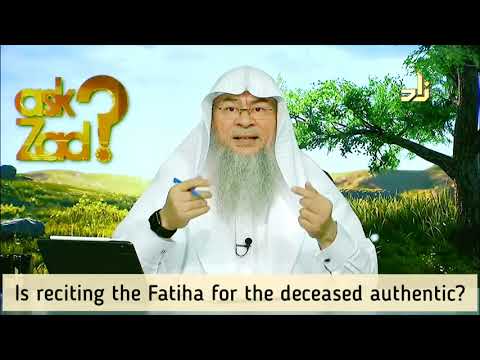 Is reciting Fateha for the deceased authentic? What deeds benefit the deceased? - Assim al hakeem