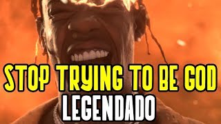 Travis Scott - Stop Trying To Be God (Legendado)