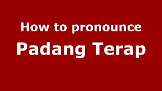 How to pronounce Padang Terap