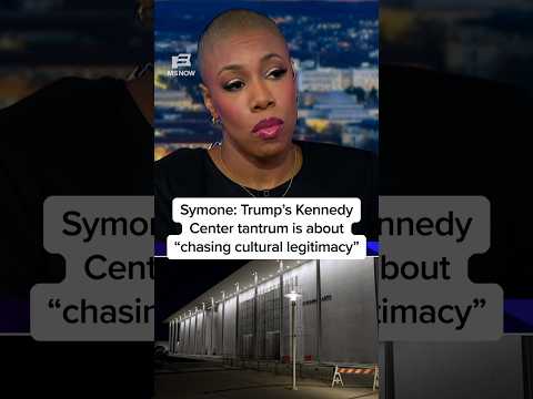Symone: Trump’s Kennedy Center tantrum is about 'chasing cultural legitimacy'