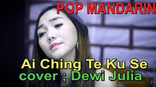 Download lagu Ai Ching Te Ku Se pop mandarin cover Dewi Julia... mp3