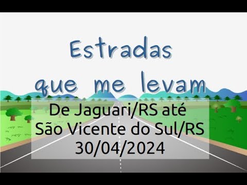 Viagem de Jaguari/RS até São Vicente do Sul/RS dia 30/04/2024.