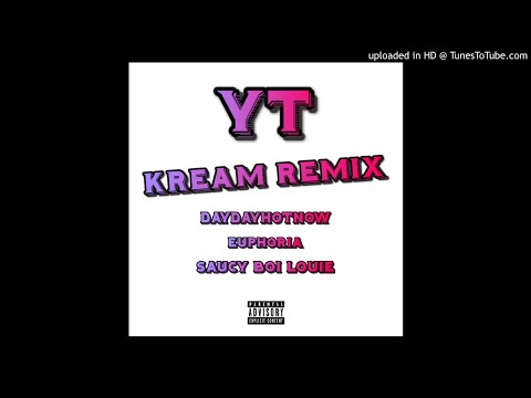 YT - Kream Remix Feat. Dayday.hotnow X Euphoria X Saucy Boi Louie