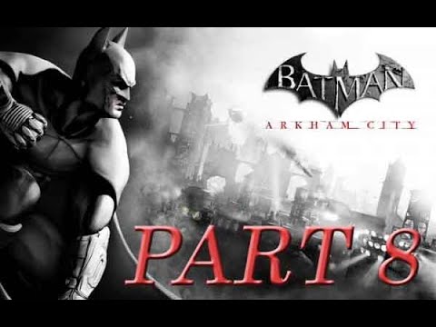 BATMAN ARKHAM CITY Gameplay Walkthrough Part 8 FULL GAME | No Commentary
