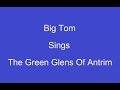 The Green Glens Of Antrim + On Screen Lyrics --- Big Tom