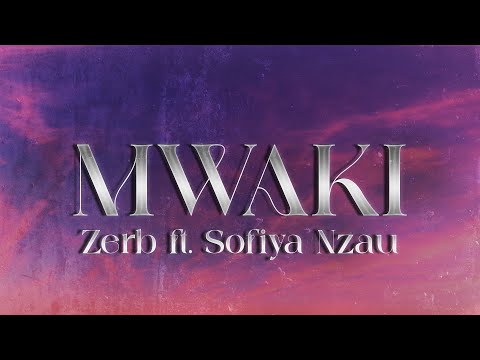Zerb - Mwaki (Lyrics) feat. ‪Sofiya Nzau‬