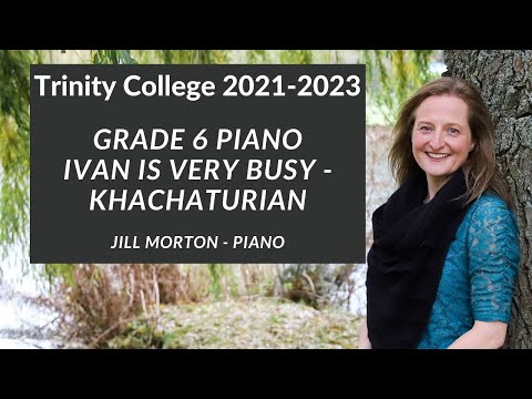 Ivan is Very Busy - Khachaturian, Grade 6 Trinity College Piano 2021-2023, Jill Morton  - Piano