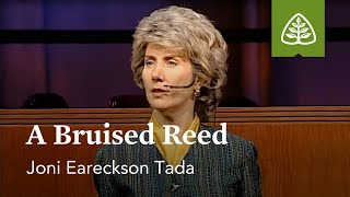 Joni Eareckson-Tada: A Bruised Reed