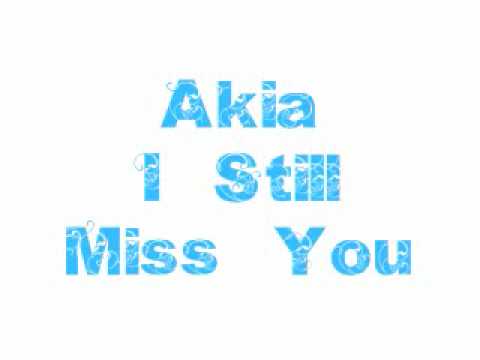 I Still Miss You - Akia
