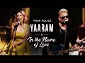 Yaaram - In The Name Of Love | Shor Police | Clinton Cerejo | Bianca Gomes