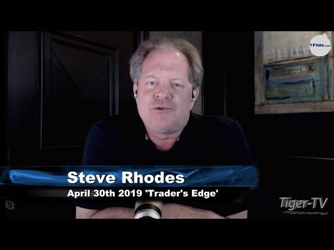 April 30th, The Trader's Edge with Steve Rhodes on TFNN - 2019