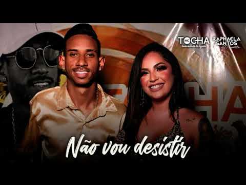 MC TOCHA E RAPHAELA SANTOS A FAVORITA - NÃO VOU DESISTIR - DJ CHAPA