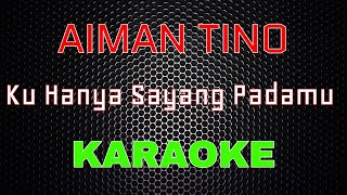Download lagu Aiman Tino - Ku Hanya Sayang Padamu [Karaoke] | LMusical mp3