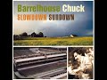 Barrelhouse Chuck⭐  Slowdown Sundown⭐Ain't Nobody's Business⭐. ((*2005*))