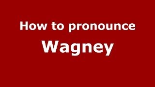 How to pronounce Wagney