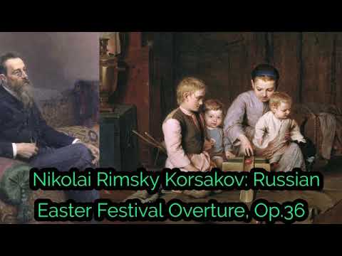 Nikolai Rimsky Korsakov: Russian Easter Festival Overture, Op.36