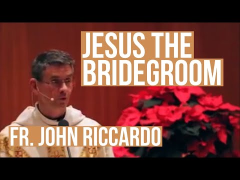 Jesus the Bridegroom - Fr. John Riccardo
