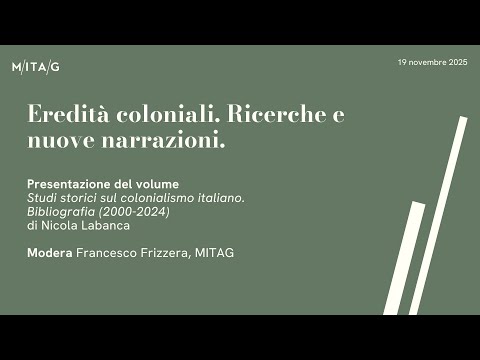 Eredità Coloniali | Presentazione Studi storici sul colonialismo italiano di Nicola Labanca