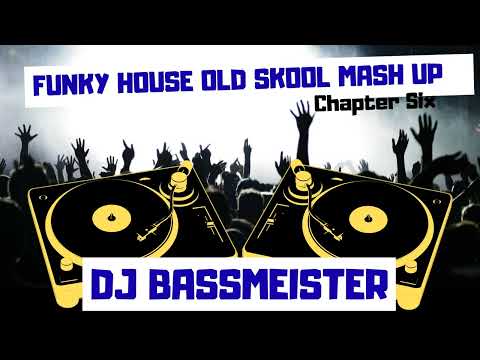 DJ Bassmeister - Funky House Old Skool Mash Up (Chapter Six)
