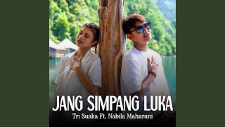 Lirik Lagu Jang Simpang Luka - Tri Suaka feat. Nabila Maharani: Tolong Hargai Beta Pung Rasa