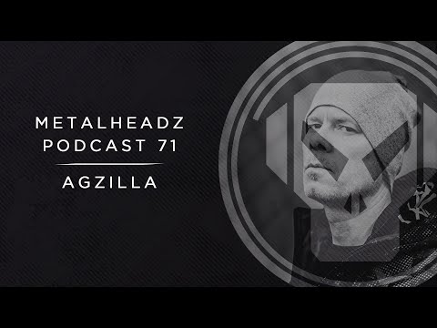 Metalheadz Podcast 71 - Agzilla
