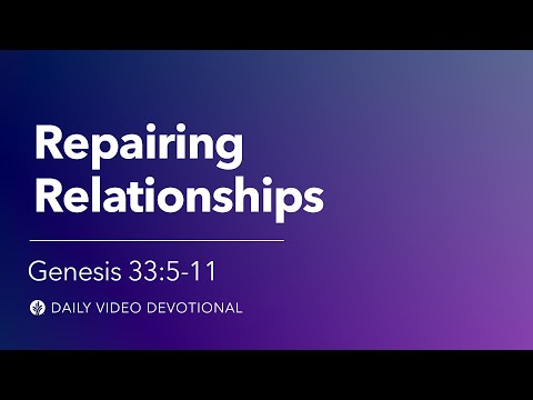 Repairing Relationships | Genesis 33:5-11 | Our Daily Bread Video Devotional
